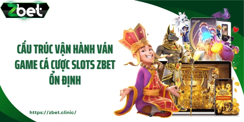 Cấu trúc vận hành ván game cá cược slots ZBET ổn định
