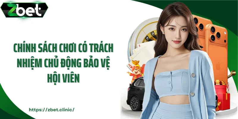 Chính sách chơi có trách nhiệm chủ động bảo vệ hội viên