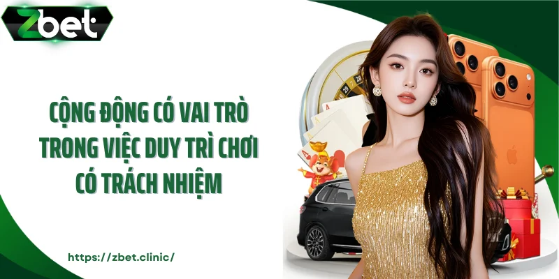 Cộng động có vai trò trong việc duy trì chơi có trách nhiệm