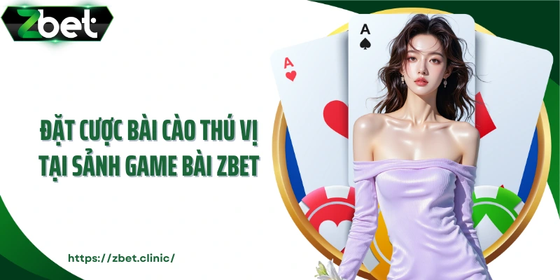 Đặt cược bài cào thú vị tại sảnh game bài ZBET
