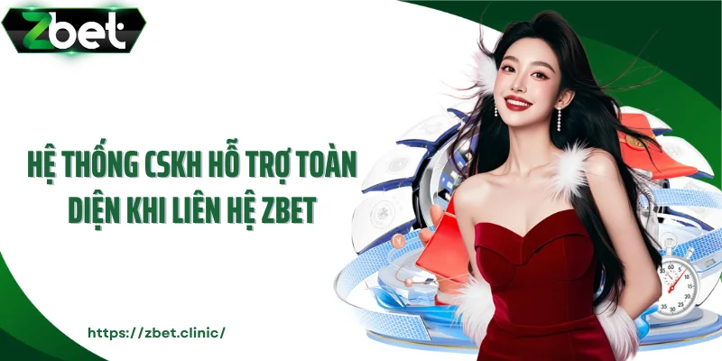 Hệ thống CSKH hỗ trợ toàn diện khi liên hệ ZBET