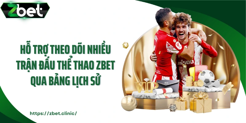 Hỗ trợ theo dõi nhiều trận đấu thể thao ZBET qua bảng lịch sử