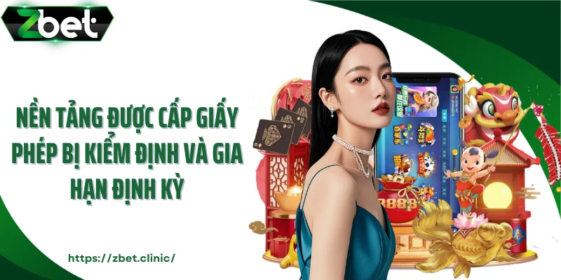 Nền tảng được cấp giấy phép bị kiểm định và gia hạn định kỳ