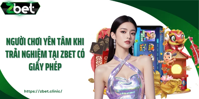 Người chơi yên tâm khi trải nghiệm tại ZBET có giấy phép