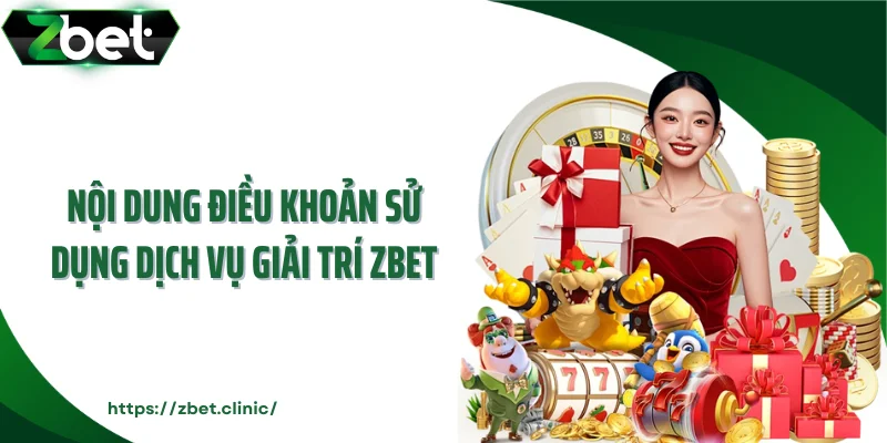 Nội dung điều khoản sử dụng dịch vụ giải trí ZBET