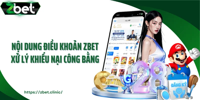 Nội dung điều khoản ZBET xử lý khiếu nại công bằng