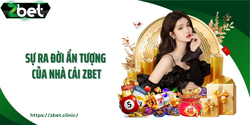 Sự ra đời ấn tượng của nhà cái ZBET