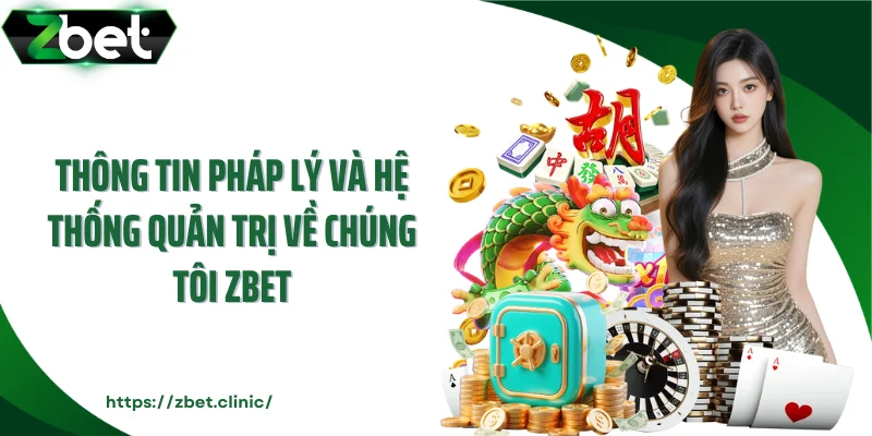Thông tin pháp lý và hệ thống quản trị về chúng tôi ZBET