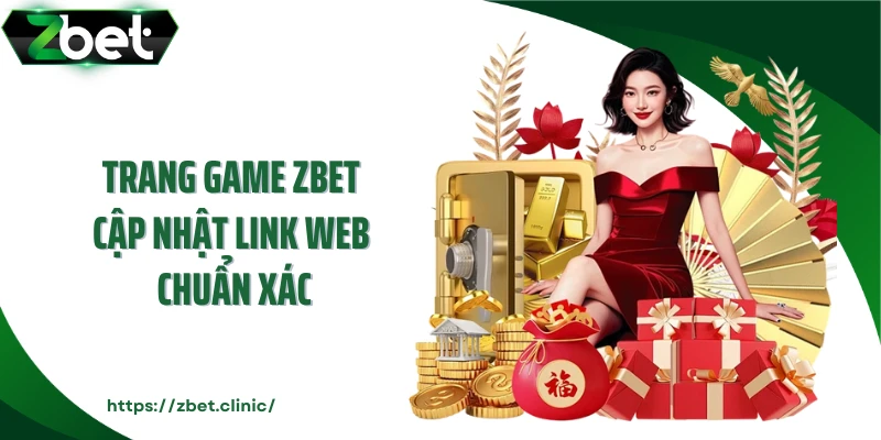 Trang game ZBET cập nhật link web chuẩn xác