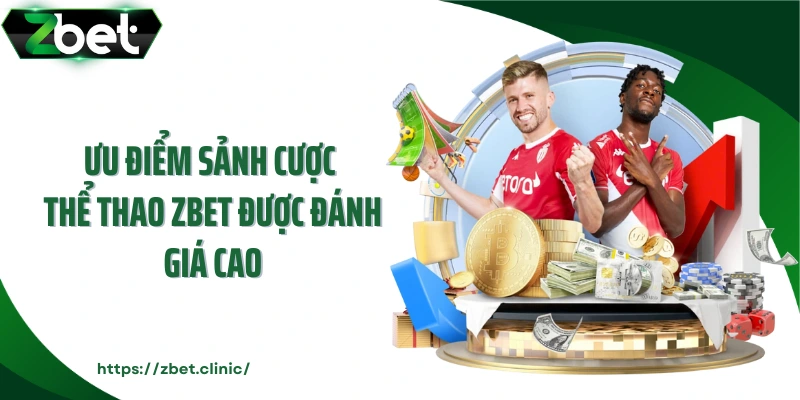 Ưu điểm sảnh cược thể thao ZBET được đánh giá cao