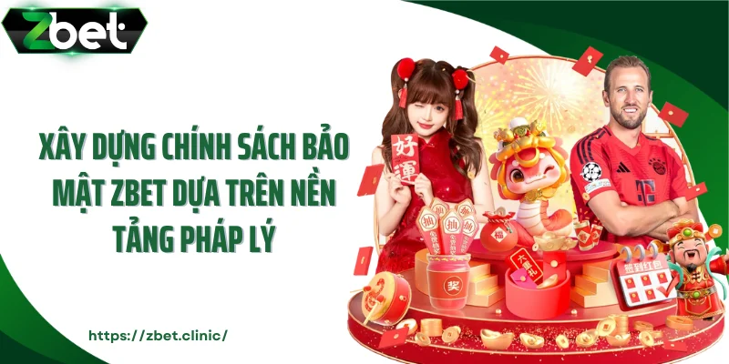 Xây dựng chính sách bảo mật ZBET dựa trên nền tảng pháp lý