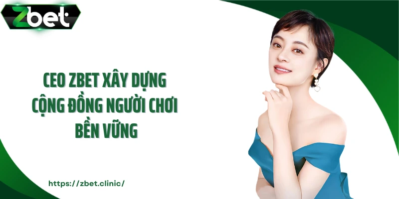 CEO ZBET xây dựng cộng đồng người chơi bền vững