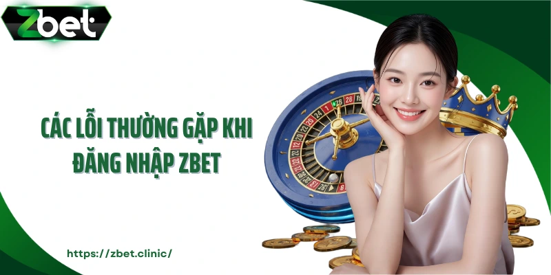Các lỗi thường gặp khi đăng nhập ZBET