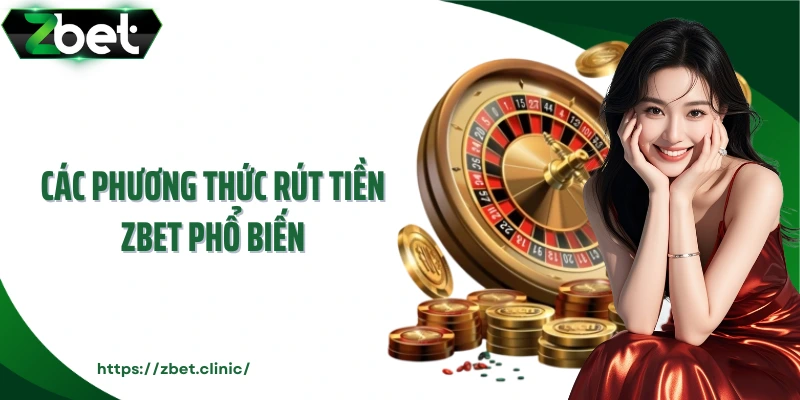 Các phương thức rút tiền ZBET phổ biến