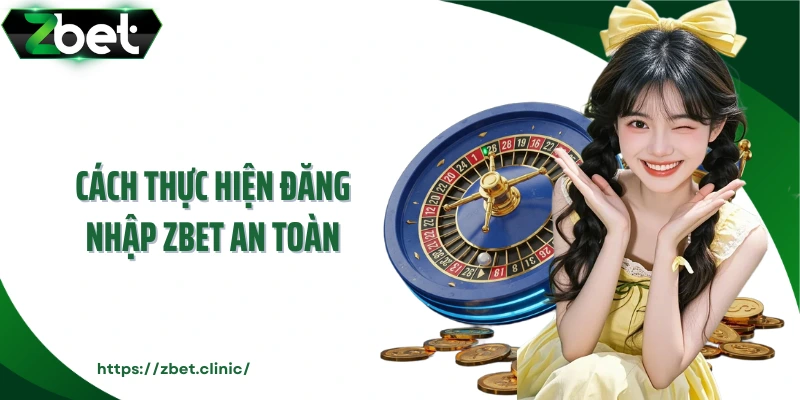 Cách thực hiện đăng nhập ZBET an toàn