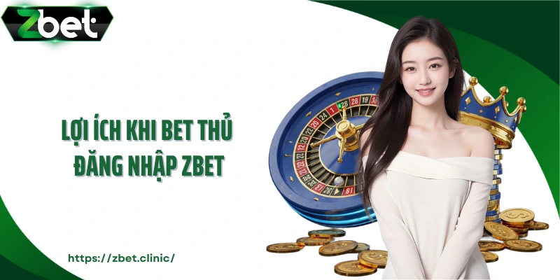 Lợi ích khi bet thủ đăng nhập ZBET