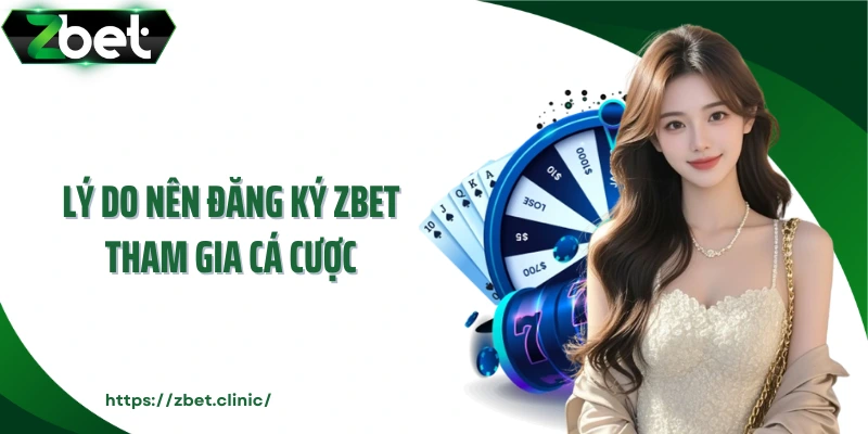 Lý do nên đăng ký ZBET tham gia cá cược
