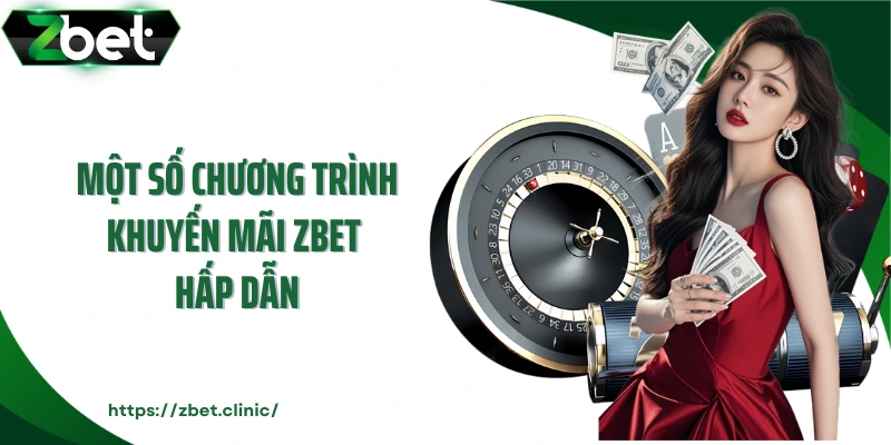 Một số chương trình khuyến mãi ZBET hấp dẫn