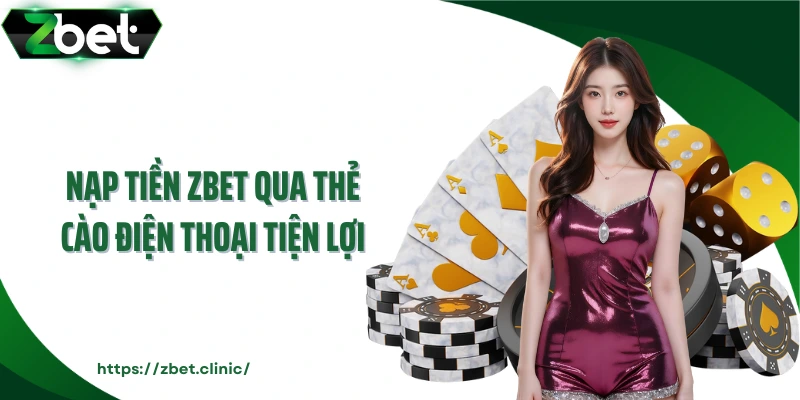 Nạp tiền ZBET qua thẻ cào điện thoại tiện lợi