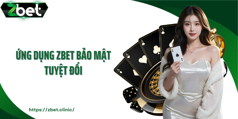 Ứng dụng ZBET bảo mật tuyệt đối