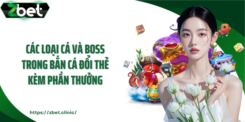 Các loại cá và boss trong bắn cá đổi thẻ kèm phần thưởng