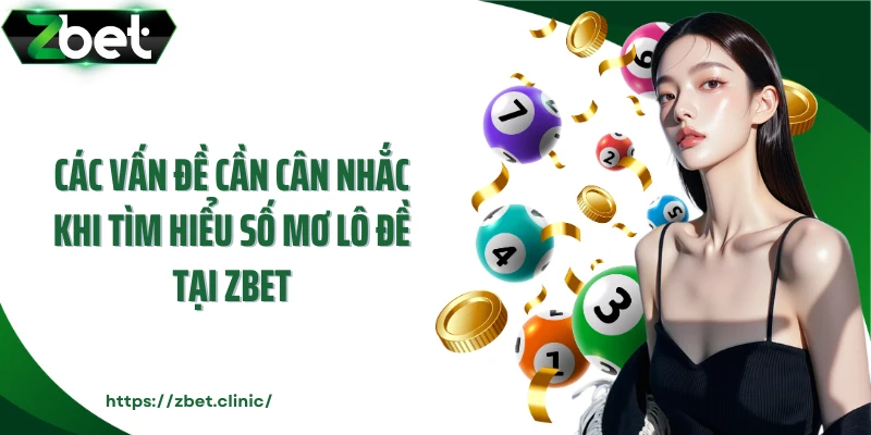 Các vấn đề cần cân nhắc khi tìm hiểu số mơ lô đề tại Zbet