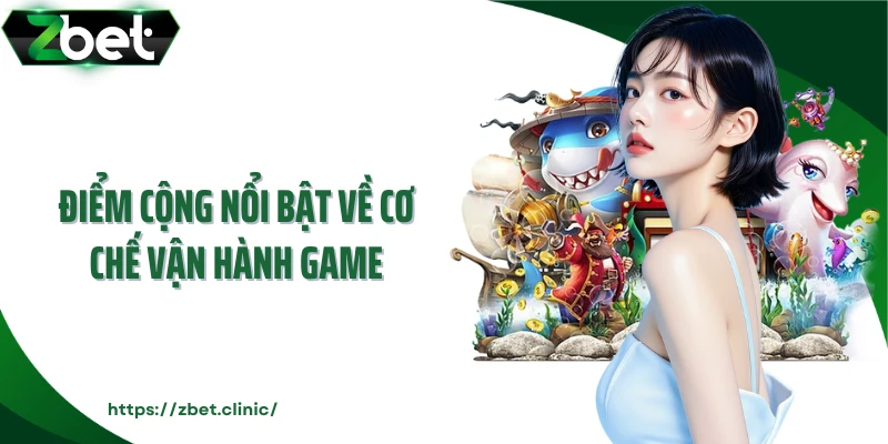 Điểm cộng nổi bật về cơ chế vận hành game