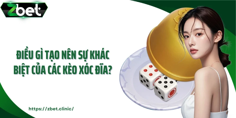 Điều gì tạo nên sự khác biệt của các kèo xóc đĩa?
