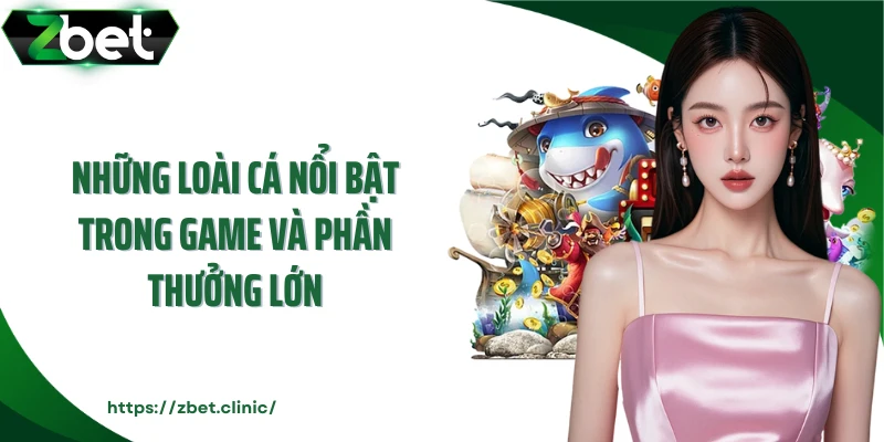 Những loài cá nổi bật trong game và phần thưởng lớn