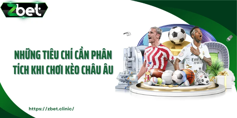 Những tiêu chí cần phân tích khi chơi kèo châu Âu