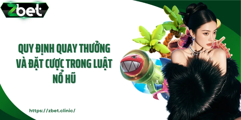 Quy định quay thưởng và đặt cược trong luật nổ hũ
