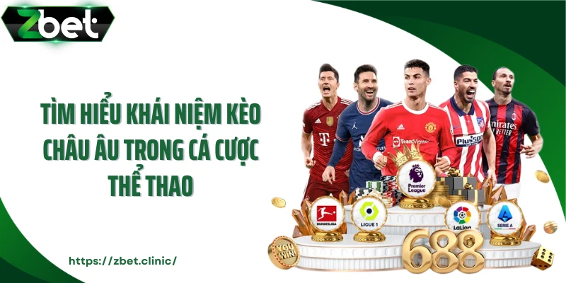 Tìm hiểu khái niệm kèo châu Âu trong cá cược thể thao