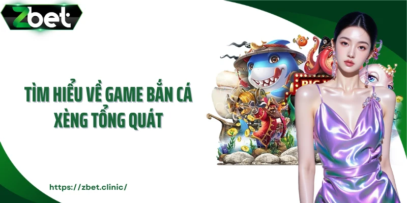 Tìm hiểu về game bắn cá xèng tổng quát