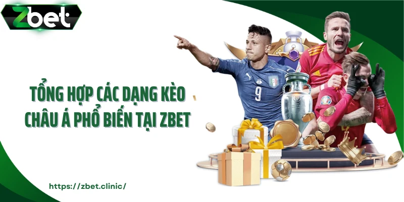 Tổng hợp các dạng kèo châu Á phổ biến tại Zbet